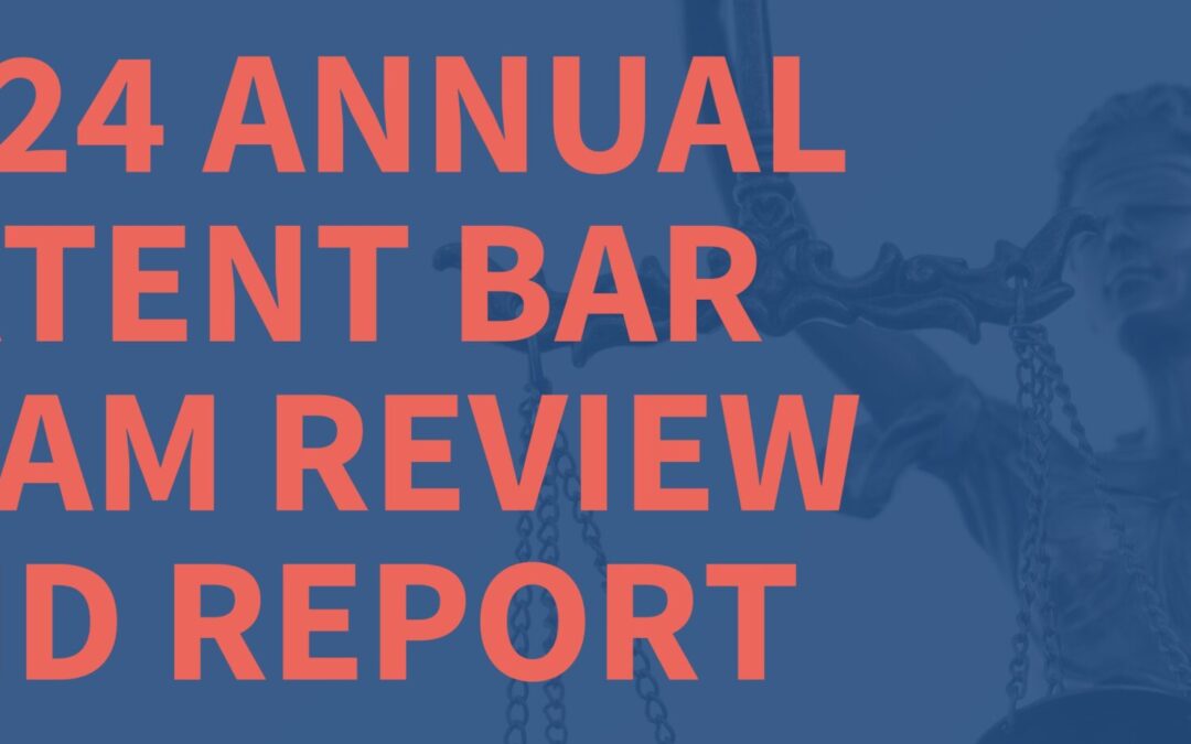 2024 USPTO Annual Patent Bar Exam: Year in Review & Report